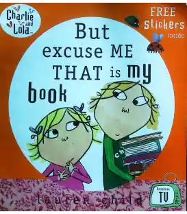 Charlie and Lola: But Excuse Me That Is My Book