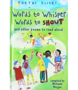 Words to Whisper, Words to Shout: ... And Other Poems to Read Aloud (Poetry Alive!)