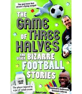 The Game of Three Halves: and Other Bizarre Football Stories