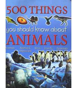 500 Things You Should Know About Animals