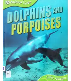 Dolphins and Porpoises (Animal Lives)