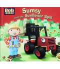 Sumsy and the Sunflower Spill (Bob the Builder)